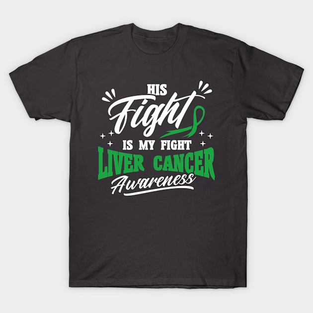 His Fight Is My Fight Liver Cancer Awareness T-Shirt by Toeffishirts